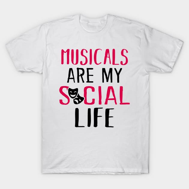 Musicals are my social life T-Shirt by KsuAnn